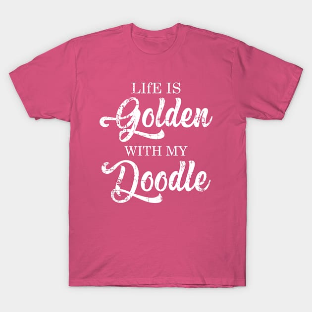 Life Is Golden With A Doodle/ Doodle Mama/ Gift For Dog Lover T-Shirt by UranusArts